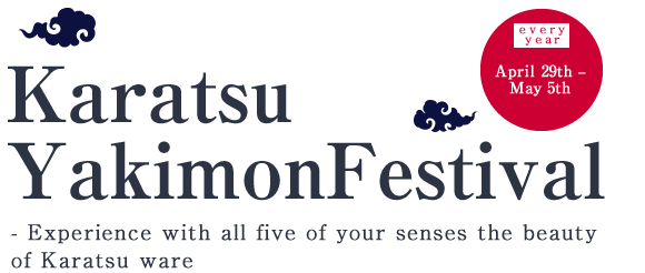 April 29th – May 5th, every year - Experience with all five of your senses the beauty of Karatsu ware -
 Karatsu Yakimon Festival

