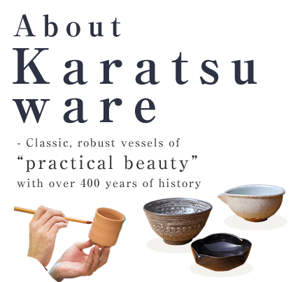 About Karatsu ware -Classic, robust vessels of “practical beauty” with over 400 years of history 
